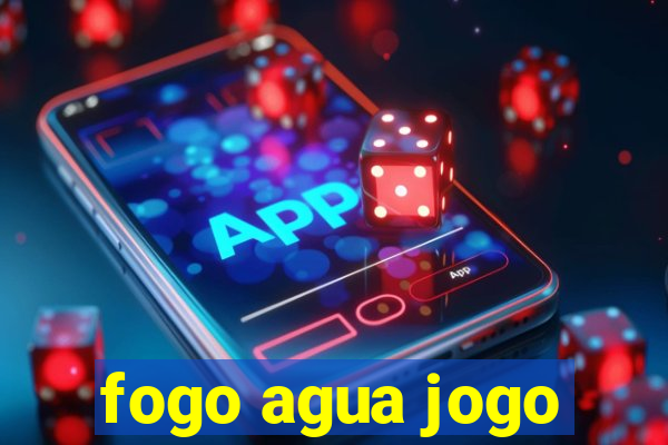 fogo agua jogo